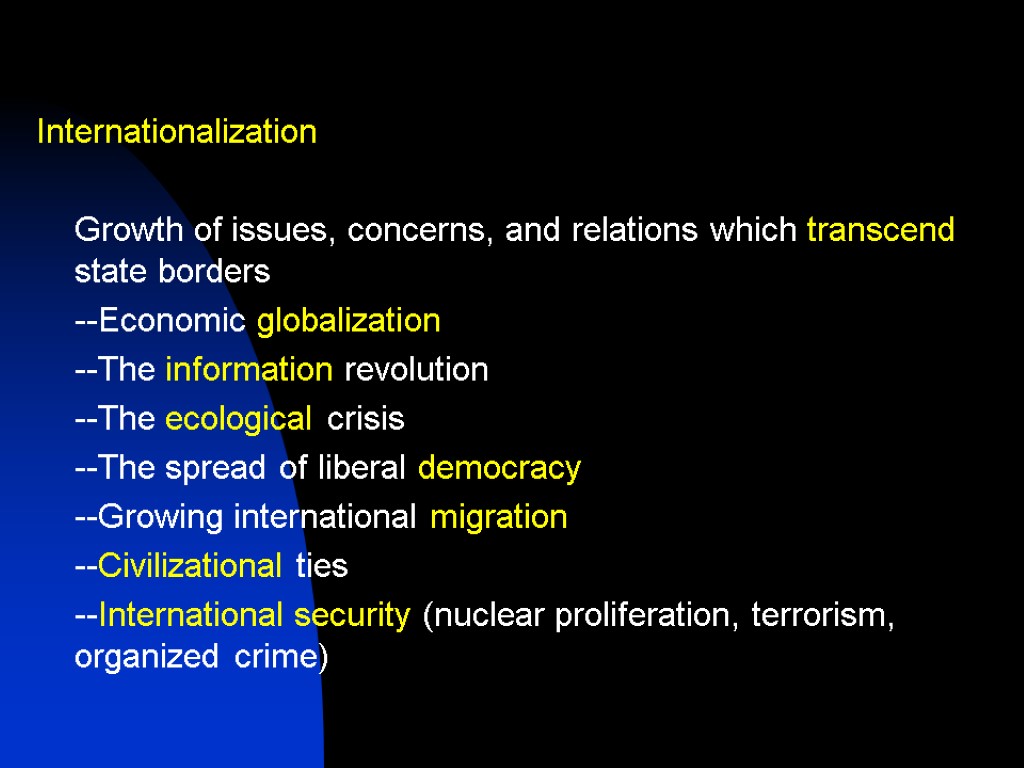 Internationalization Growth of issues, concerns, and relations which transcend state borders --Economic globalization --The